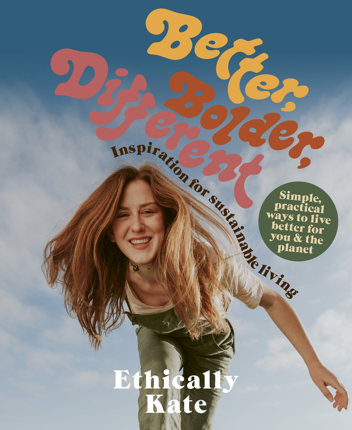 Better, Bolder, Different by Ethically Kate - Kate Hall